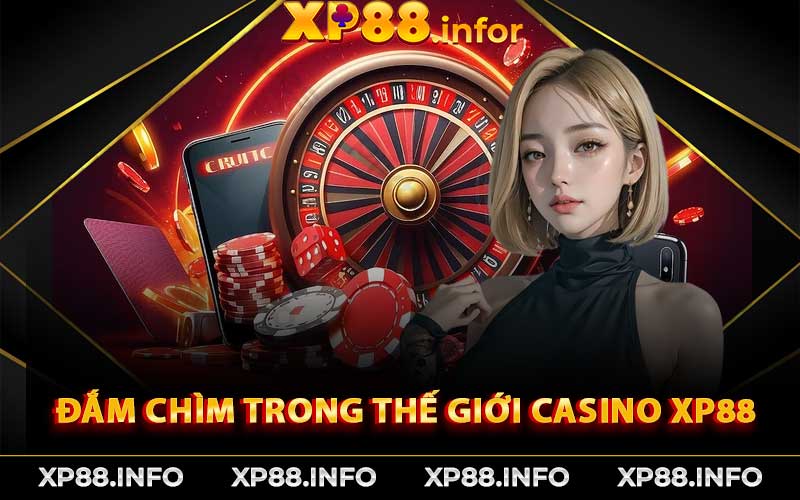 Cùng Đắm Chìm Trong Thế Giới Casino XP88