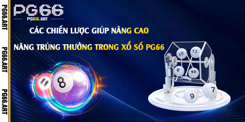 Xổ Số Pg66 - Link Vào Chơi Xổ Số Nhà Cái Pg66 4 Các chiến lược giúp nâng cao khả năng trúng thưởng trong Xổ Số Pg66