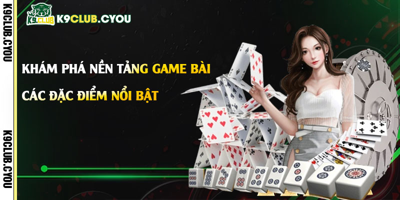 Game Bài k9club - Trang Game Cá Cược Chính Thức Uy Tín 2 Khám phá nền tảng game bài k9club và các đặc điểm nổi bật